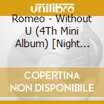 Romeo - Without U (4Th Mini Album) [Night Ver.] cd