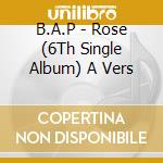 B.A.P - Rose (6Th Single Album) A Vers cd
