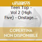 Teen Top - Vol 2 (High Five) - Onstage Version cd