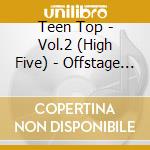 Teen Top - Vol.2 (High Five) - Offstage Version cd