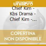 Chief Kim - Kbs Drama - Chief Kim - Kbs Drama cd