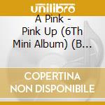 A Pink - Pink Up (6Th Mini Album) (B Version) cd