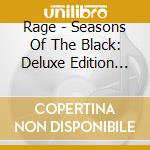 Rage - Seasons Of The Black: Deluxe Edition (2 Cd) cd musicale di Rage