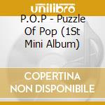 P.O.P - Puzzle Of Pop (1St Mini Album) cd