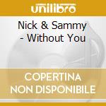 Nick & Sammy - Without You cd