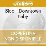 Bloo - Downtown Baby cd
