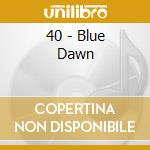 40 - Blue Dawn cd