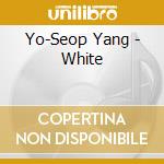 Yo-Seop Yang - White cd musicale di Yo