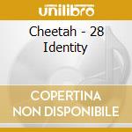 Cheetah - 28 Identity cd musicale di Cheetah