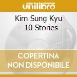 Kim Sung Kyu - 10 Stories cd musicale di Kim Sung Kyu