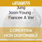 Jung Joon-Young - Fiancee A Ver cd