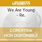 We Are Young - Re. cd