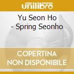 Yu Seon Ho - Spring Seonho cd musicale di Yu Seon Ho