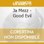 Ja Mezz - Good Evil cd