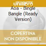 Aoa - Bingle Bangle (Ready Version) cd musicale di Aoa