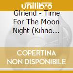 Gfriend - Time For The Moon Night (Kihno Album) cd musicale di Gfriend