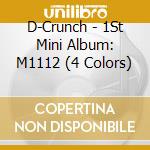 D-Crunch - 1St Mini Album: M1112 (4 Colors) cd musicale di D