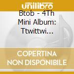 Btob - 4Th Mini Album: Ttwittwi Bbangbbang cd musicale di Btob