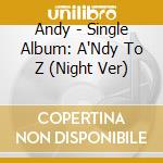 Andy - Single Album: A'Ndy To Z (Night Ver) cd