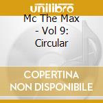 Mc The Max - Vol 9: Circular cd musicale di Mc The Max