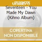 Seventeen - You Made My Dawn (Kihno Album) cd