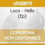 Loco - Hello (Ep) cd musicale di Loco