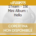 1Team - 1St Mini Album : Hello cd musicale di 1Team