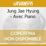 Jung Jae Hyung - Avec Piano cd