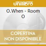 O.When - Room O cd