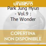 Park Jung Hyun - Vol.9 : The Wonder cd musicale