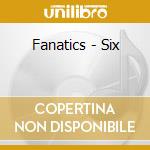 Fanatics - Six cd