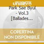 Park Sae Byul - Vol.3 [Ballades Op.3] cd