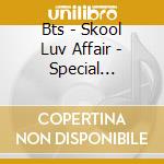 Bts - Skool Luv Affair - Special Addition (Cd+2 Dvd) cd