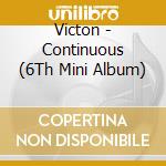 Victon - Continuous (6Th Mini Album) cd musicale
