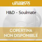 H&D - Soulmate cd