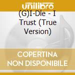 (G)I-Dle - I Trust (True Version) cd musicale