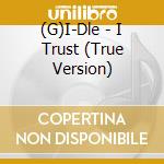 (G)I-Dle - I Trust (True Version) cd