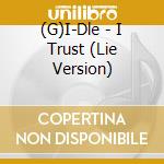 (G)I-Dle - I Trust (Lie Version) cd musicale