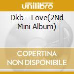 Dkb - Love(2Nd Mini Album) cd