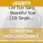 Lee Eun Sang - Beautiful Scar (1St Single Album) cd musicale