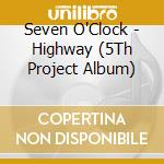 Seven O'Clock - Highway (5Th Project Album) cd