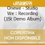 Onewe - Studio We : Recording (1St Demo Album) cd musicale