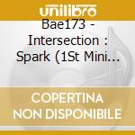 Bae173 - Intersection : Spark (1St Mini Album) cd
