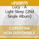 Lucy - A Light Sleep (2Nd Single Album) cd musicale