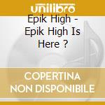 Epik High - Epik High Is Here ? cd