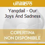 Yangdail - Our Joys And Sadness cd