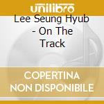Lee Seung Hyub - On The Track cd
