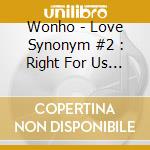 Wonho - Love Synonym #2 : Right For Us (1St Mini Album Part.2) cd musicale