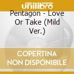 Pentagon - Love Or Take (Mild Ver.) cd