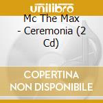 Mc The Max - Ceremonia (2 Cd) cd